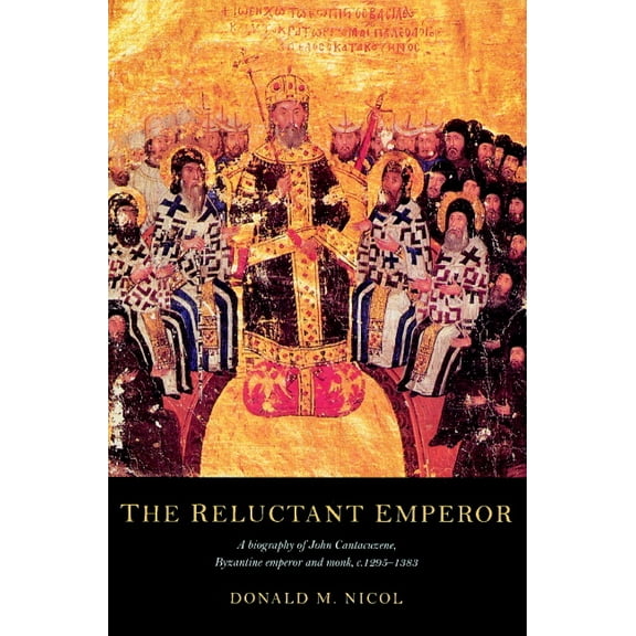 The Reluctant Emperor: A Biography of John Cantacuzene, Byzantine Emperor and Monk, C.1295 1383, (Paperback)
