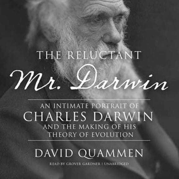 Pre-Owned The Reluctant Mr. Darwin: An Intimate Portrait of Charles Darwin and the Making of His (Audiobook 9781572705692) by David Quammen, Professor Grover Gardner