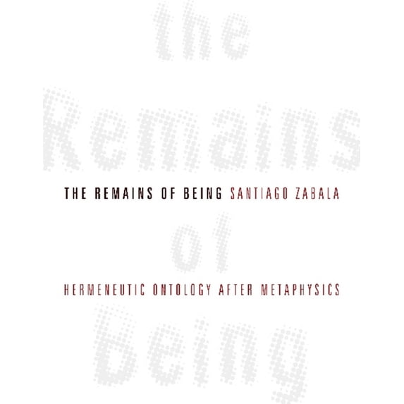 The Remains of Being: Hermeneutic Ontology After Metaphysics, (Hardcover)
