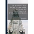 thumbnail image 1 of The Remains of St. Patrick, Apostle of Ireland, the Confessio and Epistle to Coroticus (Paperback), 1 of 1