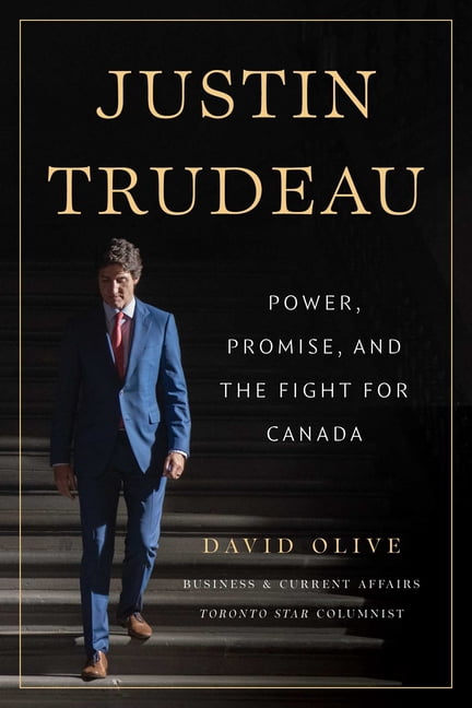 Justin Trudeau: Power, Promise, and the Fight for Canada, (Hardcover)