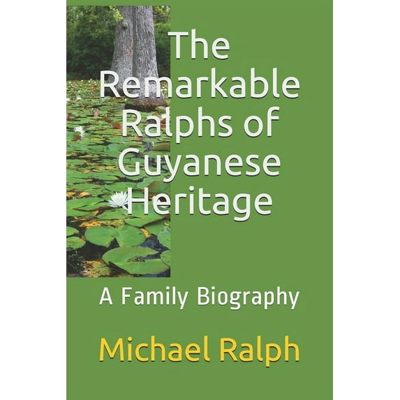 The Remarkable Ralphs of Guyanese Heritage : A Family Biography (Paperback)