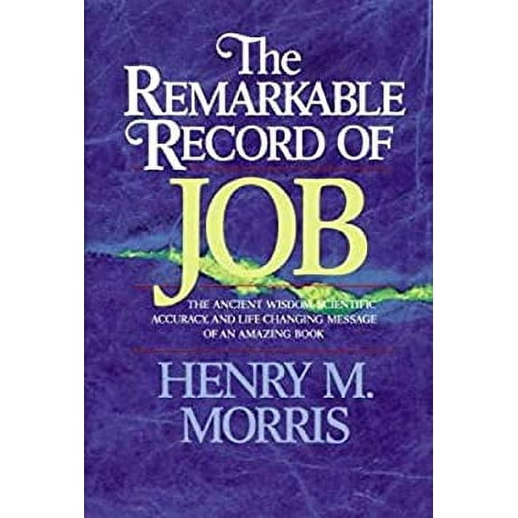 Pre-Owned The Remarkable Record of Job: The Ancient Wisdom, Scientific Accuracy, and Life-Changing Message of an Amazing Book (Hardcover) 0801062381 9780801062384