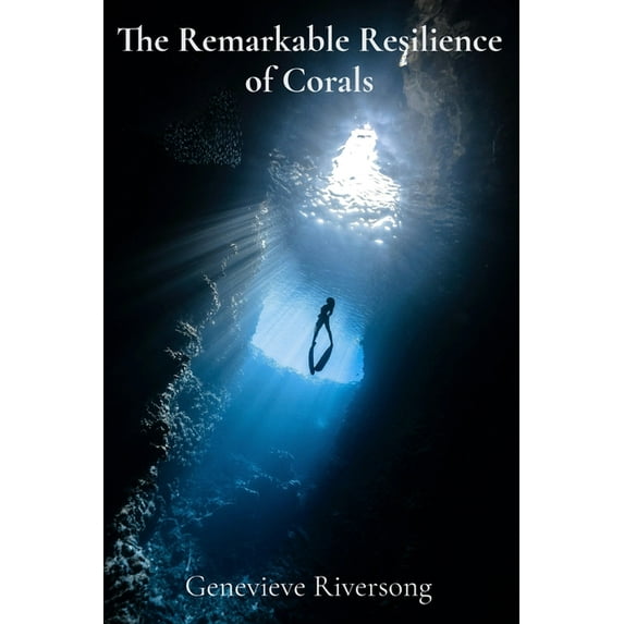 The Remarkable Resilience of Corals: Deciphering the Myths and Histories Etched in Stone, (Paperback)