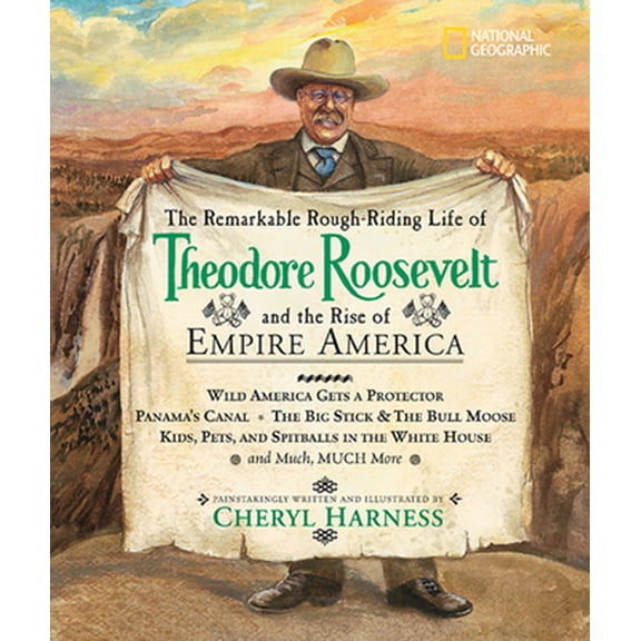 Pre-Owned The Remarkable Rough-Riding Life of Theodore Roosevelt and the Rise of Empire America: Wild America Gets a Protector; Panama's Canal; The Big S... (Library Binding) 1426300093 9781426300097