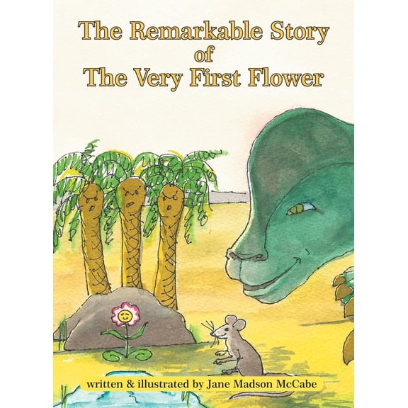 The Remarkable Story of the Very First Flower, (Hardcover)