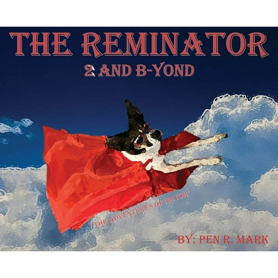 The Reminator The Reminator 2 and B-yond: The Adventures of Nator, Book 1, (Hardcover)