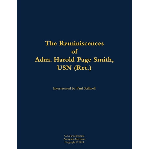 The Reminiscences of Adm. Harold Page Smith, USN (Ret.): 1904-1993, (Paperback)