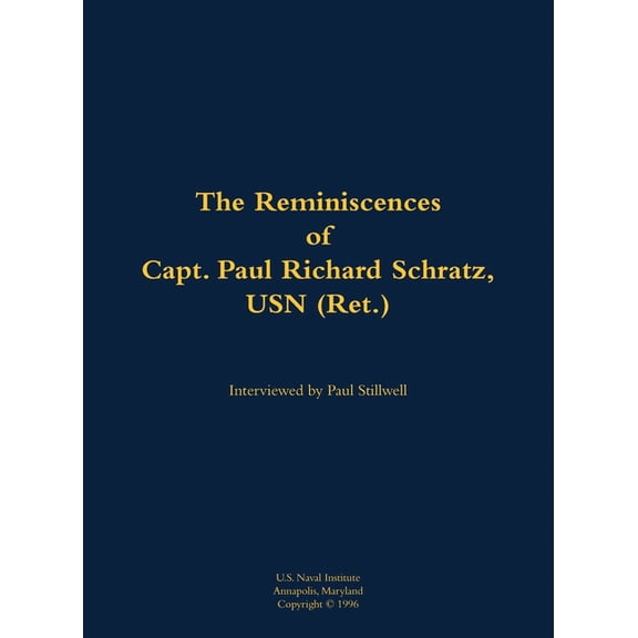 The Reminiscences of Capt. Paul Richard Schratz, USN (Ret.): 1915-1993, (Hardcover)