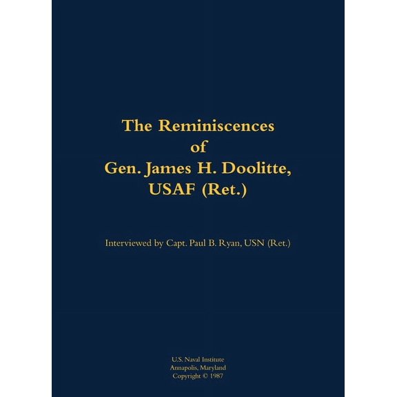 The Reminiscences of Gen. James H. Doolittle, USAF (Ret.): 1896-1993, (Hardcover)