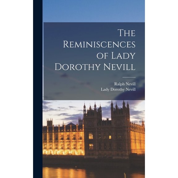 The Reminiscences of Lady Dorothy Nevill, (Hardcover)