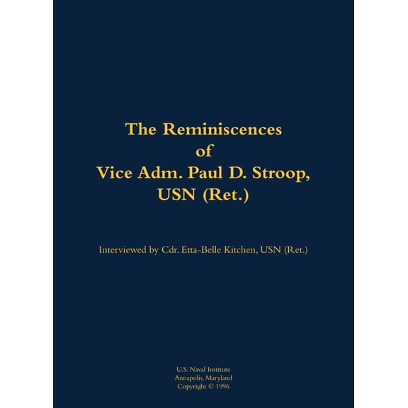 The Reminiscences of Vice Adm. Paul D. Stroop, USN (Ret.): 1904-1995, (Hardcover)