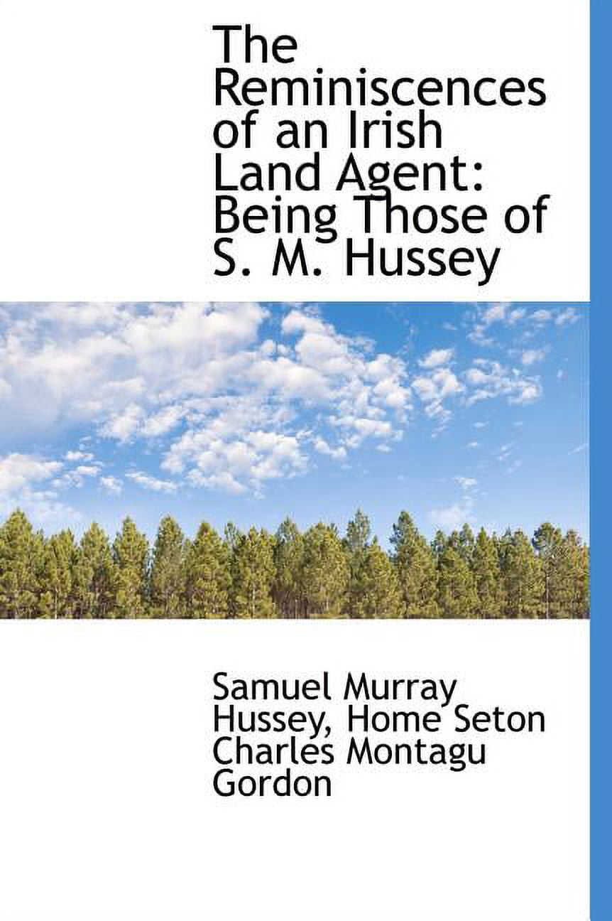 The Reminiscences of an Irish Land Agent : Being Those of S. M. Hussey (Hardcover)