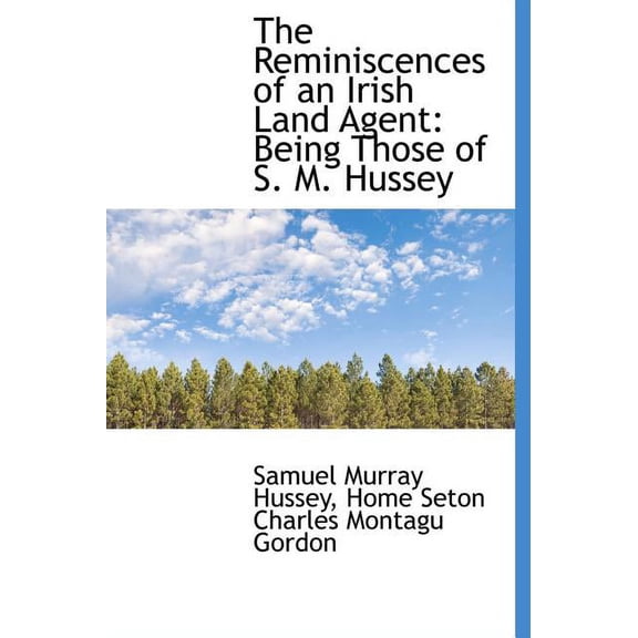 The Reminiscences of an Irish Land Agent : Being Those of S. M. Hussey (Hardcover)