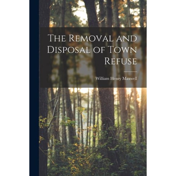 The Removal and Disposal of Town Refuse, (Paperback)