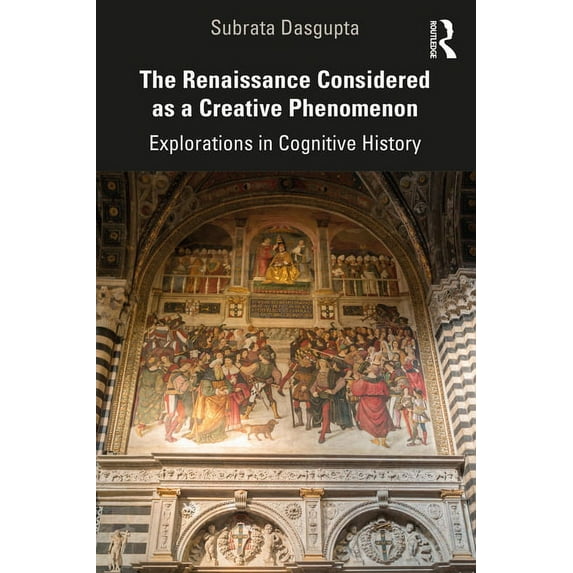 The Renaissance Considered as a Creative Phenomenon: Explorations in Cognitive History, (Paperback)