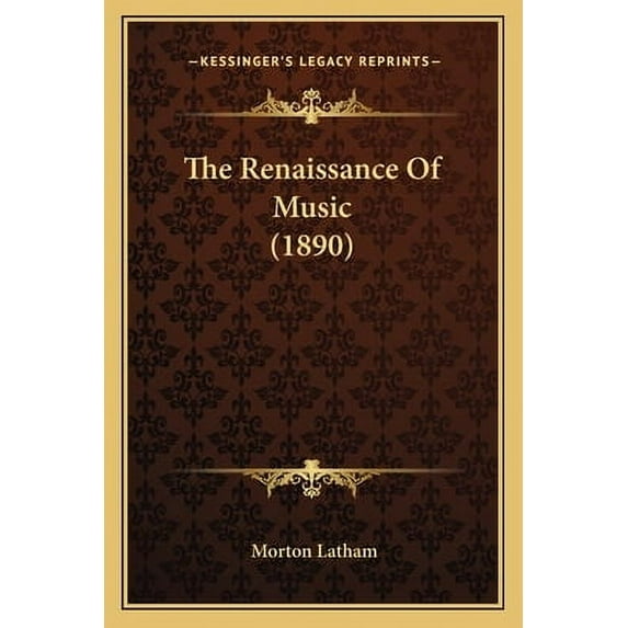 The Renaissance Of Music (1890) ( Morton Latham, Paperback )