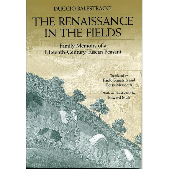 The Renaissance in the Fields: Family Memoirs of a Fifteenth-Century Tuscan Peasant, (Paperback)