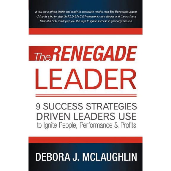 The Renegade Leader: 9 Success Strategies Driven Leaders Use to Ignite People, Performance & Profits, (Paperback)