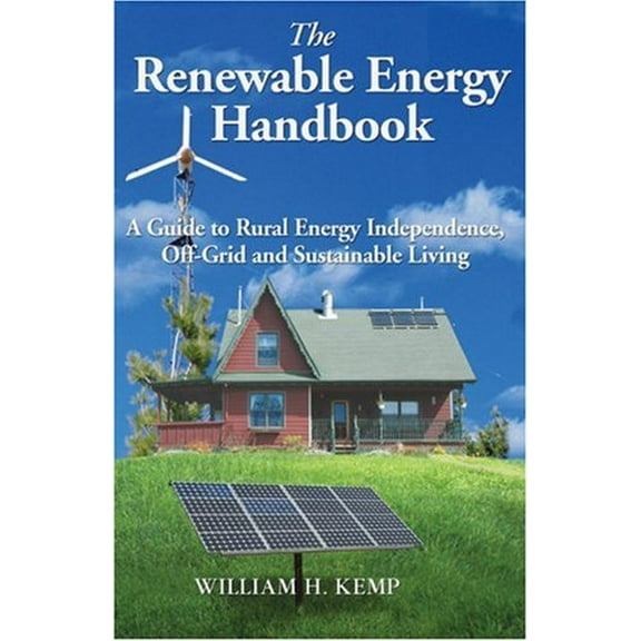 Pre-Owned The Renewable Energy Handbook: A Guide to Rural Energy Independence, Off-Grid and Sustainable Living (Paperback) 0973323329 9780973323320