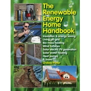 The Renewable Energy Home Handbook : Insulation & Energy Saving, Living Off-Grid, Bio-Mass Heating, Wind Turbines, Solar Electric PV Generation, Solar Water Heating, Heat Pumps, & More (Hardcover)
