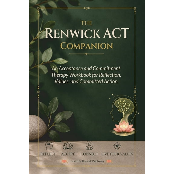The Renwick ACT Companion. An Acceptance and Commitment Therapy Workbook for Reflection, Values and Committed Action., (Paperback)