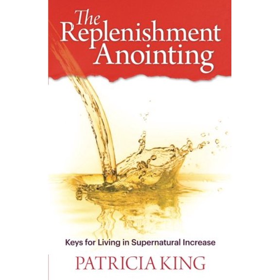 Pre-Owned The Replenishment Anointing: Keys to Living in Supernatural Increase (Paperback) 1621663191 9781621663195
