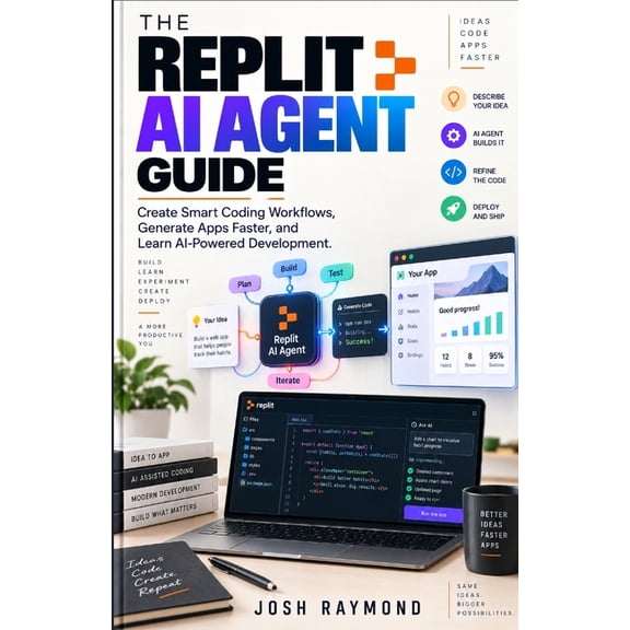 The Replit AI Agent Guide: Create Smart Coding Workflows, Generate Apps Faster, and Learn AI-Powered Development, (Paperback)
