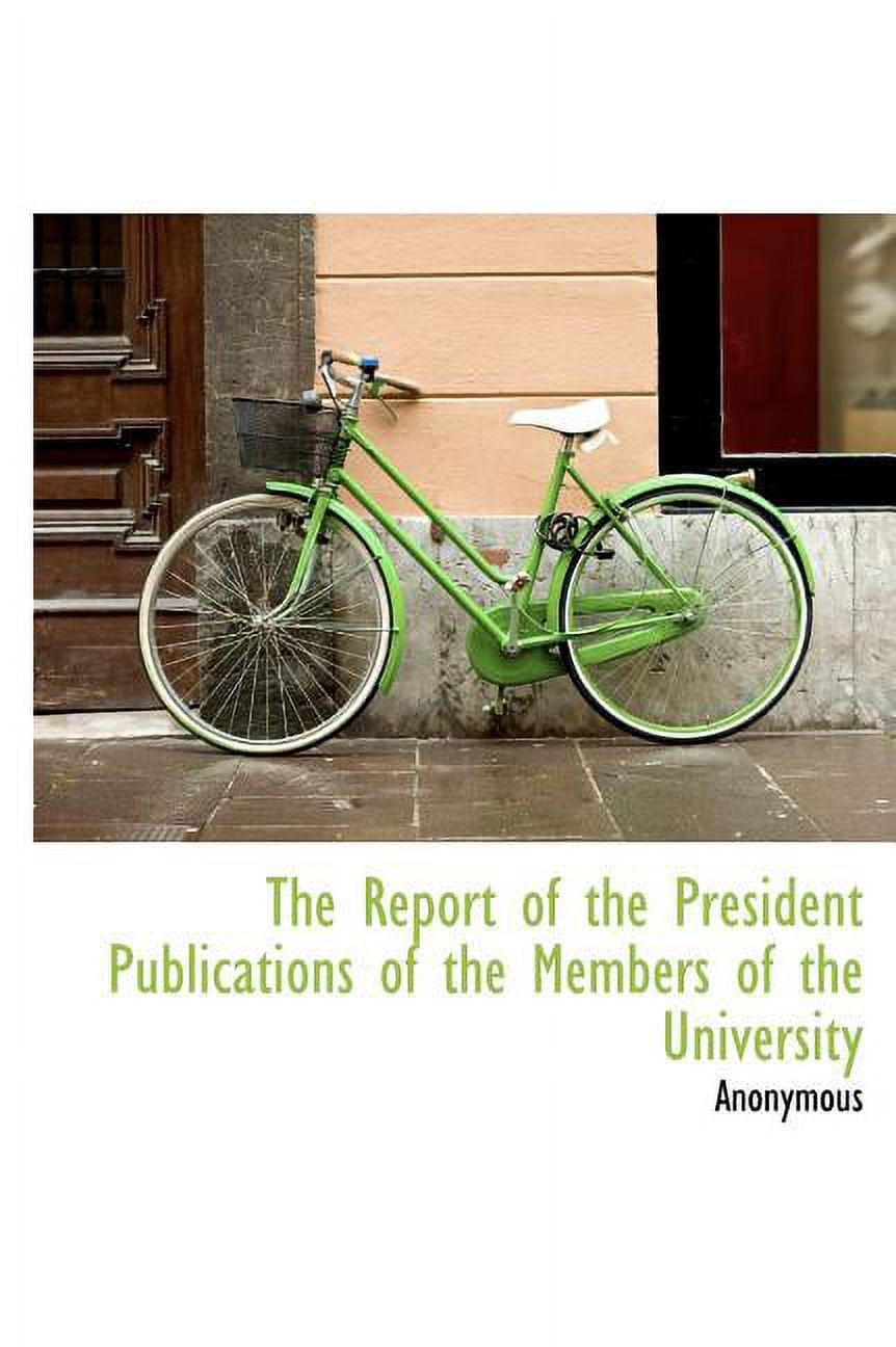 The Report of the President Publications of the Members of the University (Hardcover)