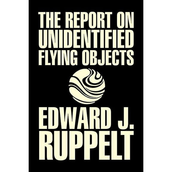 The Report on Unidentified Flying Objects by Edward J. Ruppelt, UFOs & Extraterrestrials, Social Science, Conspiracy The, (Paperback)
