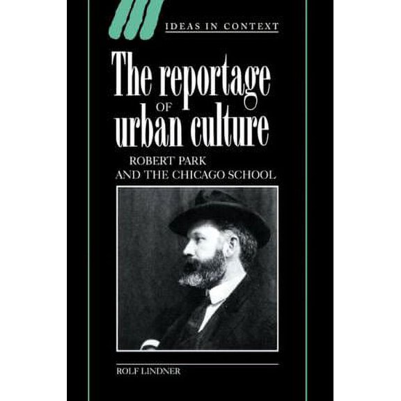 Pre-Owned The Reportage of Urban Culture : Robert Park and the Chicago School 9780521440523 Used