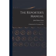 The Reporters Manual A Handbook For Newspaper Men, Paperback