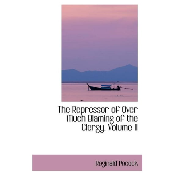 The Repressor of Over Much Blaming of the Clergy, Volume II (Hardcover)