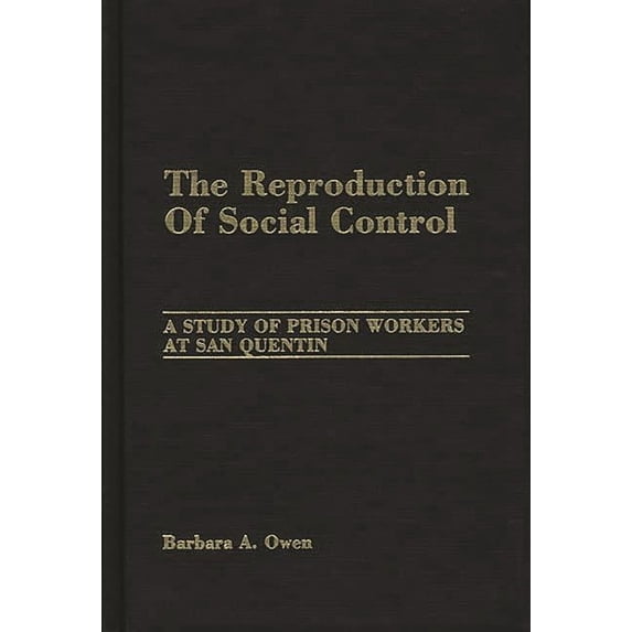 The Reproduction of Social Control: A Study of Prison Workers at San Quentin, (Hardcover)