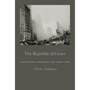 The Republic of Grace : Augustinian Thoughts for Dark Times (Paperback)