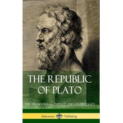 The Republic of Plato The Ten Books - Complete and Unabridged Classics of Greek Philosophy Hardcover, Hardcover