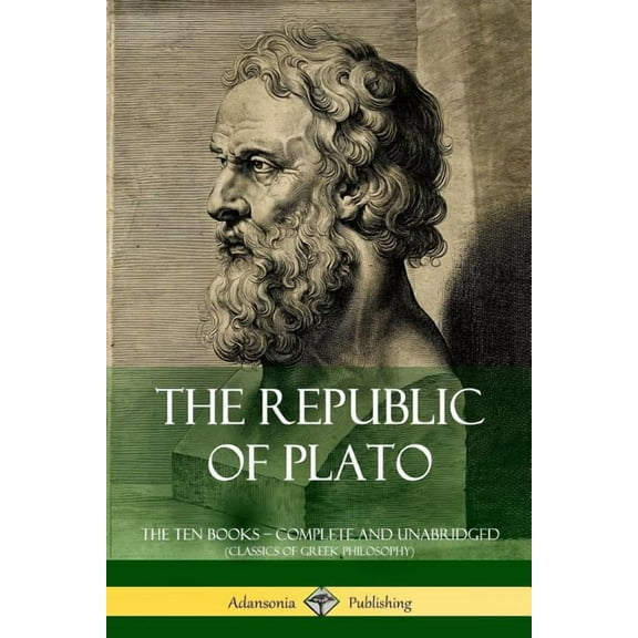 The Republic of Plato: The Ten Books - Complete and Unabridged (Classics of Greek Philosophy), (Paperback)