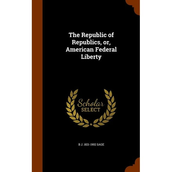 The Republic of Republics, or, American Federal Liberty (Hardcover)