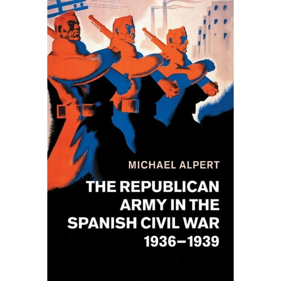 The Republican Army in the Spanish Civil War, 1936-1939, (Paperback)