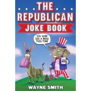 The Republican Joke Book Fun Political Humor, Puns and Jokes For Republicans, Paperback