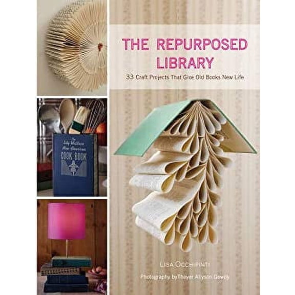 Pre-Owned The Repurposed Library : 33 Craft Projects That Give Old Books New Life 9781584799092 Used