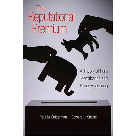 The Reputational Premium: A Theory of Party Identification and Policy Reasoning, (Hardcover)