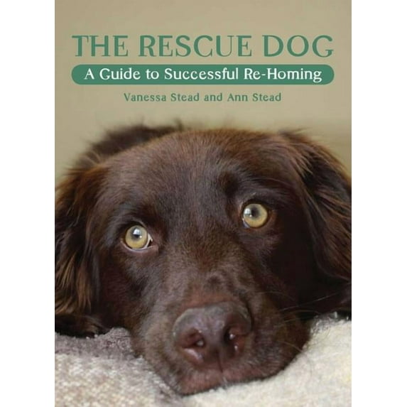The Rescue Dog : A Guide to Successful Re-homing (Paperback)