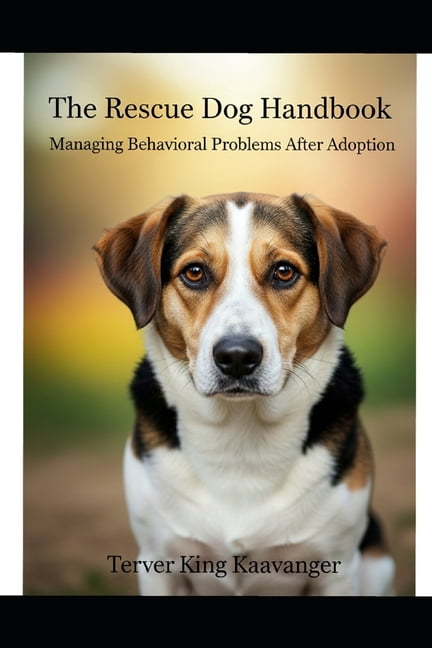 The Rescue Dog Handbook: Managing Behavioral Problems After Adoption, (Paperback)