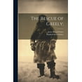 thumbnail image 1 of The Rescue of Greely; (Paperback), 1 of 1