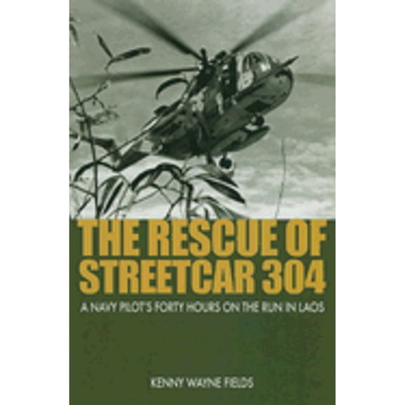 Pre-Owned The Rescue of Streetcar 304: A Navy Pilot's Forty Hours on the Run in Laos (Hardcover) 1591142725 9781591142720