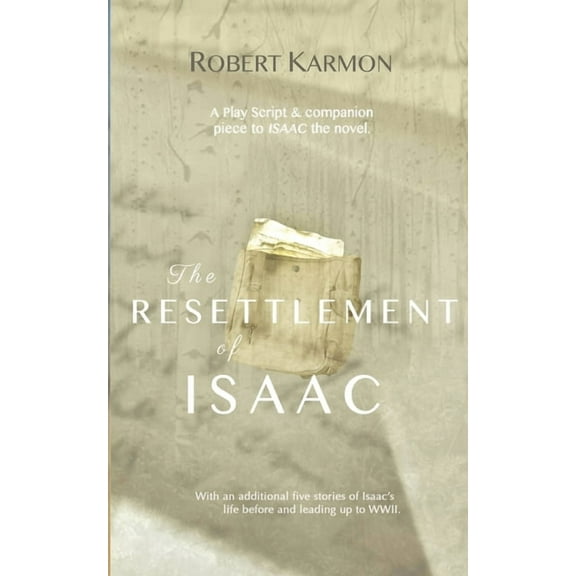 The Resettlement of Isaac: A play Script and companion piece to Isaac the novel, (Paperback)