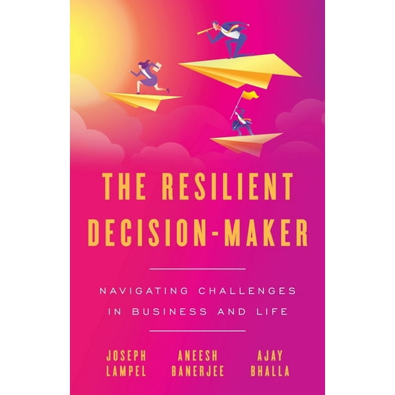 The Resilient Decision-Maker: Navigating Challenges in Business and Life, (Paperback)