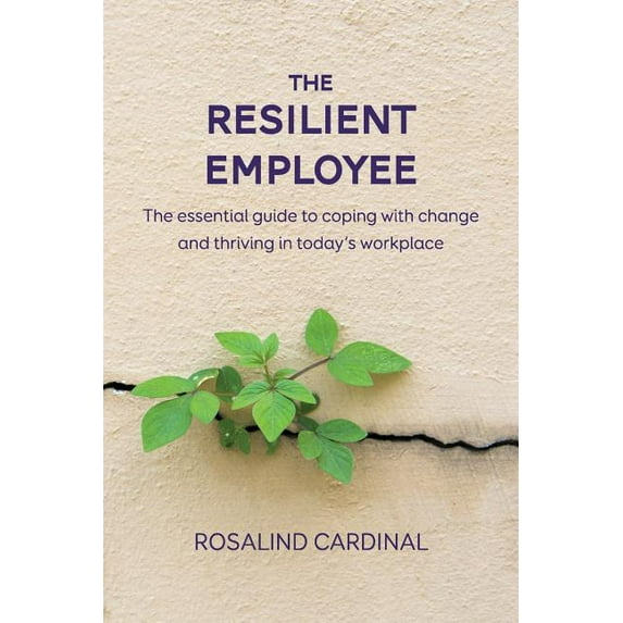 The Resilient Employee: The essential guide to coping with change and thriving in today's workplace, (Paperback)