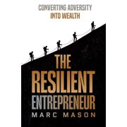 The Resilient Entrepreneur Converting Adversity Into Wealth, Paperback